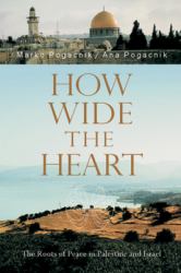 How Wide the Heart : The Roots of Peace in Palestine and Israel