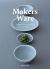 Makers Ware : Ceramic, Wood and Glass for the Tabletop