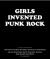 Girls Invented Punk Rock : Stories and Photos from the Frontlines