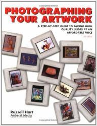 Photographing Your Artwork : A Step-by-Step Guide to Taking High Quality Slides at an Affordable Price