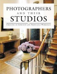 Photographers and Their Studios : Creating an Efficient and Profitable Workspace