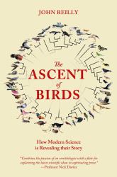 The Ascent of Birds : How Modern Science Is Revealing Their Story