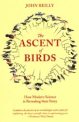 The Ascent of Birds : How Modern Science Is Revealing Their Story