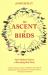 The Ascent of Birds : How Modern Science Is Revealing Their Story