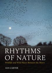 Rhythms of Nature : Wildlife and Wild Places Between the Moors