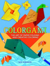 Colorgami : The Art of Creative Coloring and Paper Folding