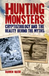 Hunting Monsters : Cryptozoology and the Reality Behind the Myths