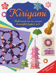 Kirigami : Fold and Cut to Create Beautiful Paper Art