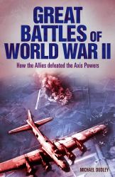 Great Battles of World War II : How the Allies Defeated the Axis Powers