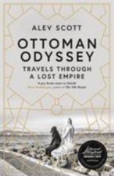 Ottoman Odyssey : Travels Through a Lost Empire