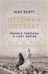 Ottoman Odyssey : Travels Through a Lost Empire