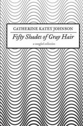 Fifty Shades of Gray Hair : A Tangled Collection