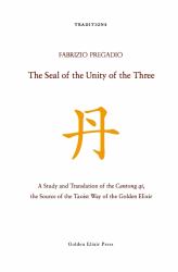 The Seal of the Unity of the Three : A Study and Translation of the Cantong Qi, the Source of the Taoist Way of the Golden Elixir