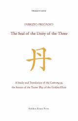 The Seal of the Unity of the Three : A Study and Translation of the Cantong qi, the Source of the Taoist Way of the Golden Elixir