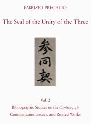 The Seal of the Unity of the Three : Vol. 2: Bibliographic Studies on the Cantong Qi: Commentaries, Essays, and Related Works