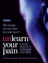 Unlearn Your Pain, Third Edition : A 28-Day Process to Reprogram Your Brain