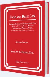 Food and Drug Law : Federal Regulation of Drugs, Biologics, Medical Devices, Foods, Dietary Supplements, Personal Care, Veterinary and Tobacco Produ