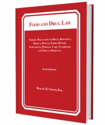 Food and Drug Law : Federal Regulation of Drugs, Biologics, Medical Devices, Foods, Dietary Supplements, Personal Care, Veterinary and Tobacco Produ