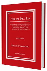 Food and Drug Law : Federal Regulation of Drugs, Biologics, Medical Devices, Foods, Dietary Supplements, Personal Care, Veterinary and Tobacco Produ