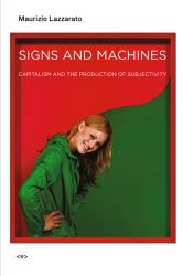 Signs and Machines : Capitalism and the Production of Subjectivity