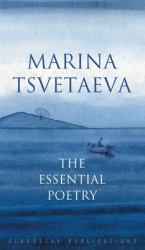 Marina Tsvetaeva : The Essential Poetry
