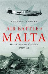 Air Battle of Malta : Aircraft Losses and Crash Sites, 1940 - 1942
