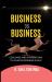 Business Is Business : Coaching on How to Advance Yourself in Business, Your Career, and Entrepreneurship