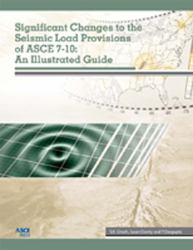 Significant Changes to the Seismic Load Provisions of ASCE 7-10 : An Illustrated Guide