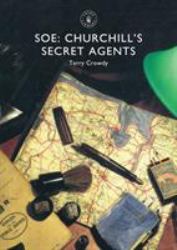 Soe : Churchill's Secret Agents