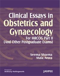 Clinical Essays in Obstetrics and Gynaecology : For MRCOG Part 2 (and Other Postgraduate Exams)