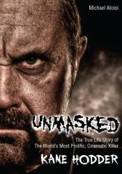 Unmasked : The True Life Story of the World's Most Prolific, Cinematic Killer
