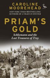 Priam's Gold : Schliemann and the Lost Treasures of Troy