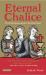 Eternal Chalice : The Enduring Legend of the Holy Grail