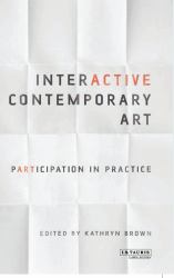 Interactive Contemporary Art : Participation in Practice