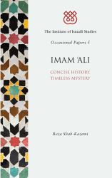 Imam 'Ali : Concise History, Timeless Mystery