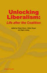 Unlocking Liberalism : Life after the Coalition