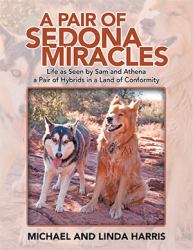 A Pair of Sedona Miracles : Life As Seen by Sam and Athena a Pair of Hybrids in a Land of Conformity