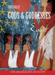 The Great Gods and Goddesses of Egypt : The Highlights of Egypt
