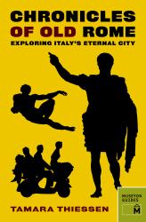 Chronicles of Old Rome : Exploring Italy's Eternal City