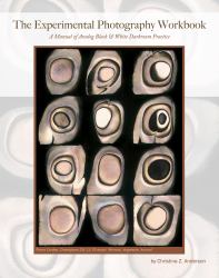 The Experimental Photography Workbook : A manual of analog black and white darkroom Practice