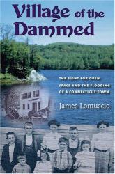 Village of the Dammed : The Fight for Open Space and the Flooding of a Connecticut Town