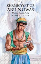 The Khamriyyat of Abu Nuwas : Medieval Bacchic Poetry