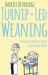 Turnip-Led Weaning : Outrageous Parenting Advice from a Spoof Nanny