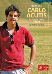 Blessed Carlo Acutis : 5 Steps to Being a Saint