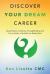 Discover Your Dream Career : Using Passion, Creativity, Thoughtleading and Fun to Attain a Worklife You Really Want