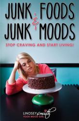 Junk Foods and Junk Moods : Stop Craving and Start Living