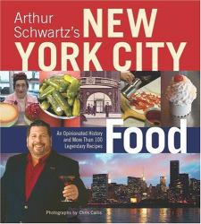 Arthur Schwartz's New York City Food : An Opinionated History and More Than 100 Legendary Recipes