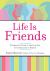 Life Is Friends : A Complete Guide to the Lost Art of Connecting in Person