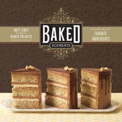 Baked Elements : The Importance of Being Baked in 10 Favorite Ingredients