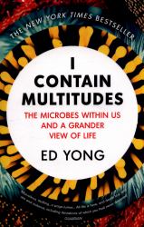 I Contain Multitudes : The Microbes Within Us and a Grander View of Life